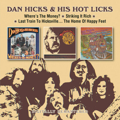 Dan Hicks & His Hot - Where'S The Money? / Striking It Rich! / Last Train To Hic