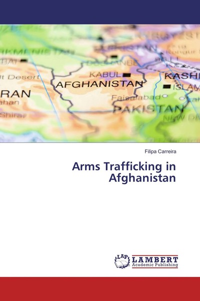 Filipa Carreira | Arms Trafficking In Afghanistan | Taschenbuch | Englisch-image