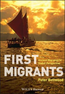 First Migrants: Ancient Migration in Global Perspective by Bellwood, Peter