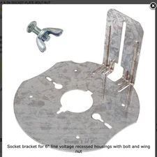 Socket bracket for 6" line voltage recessed housings w/ bolt and wing nut