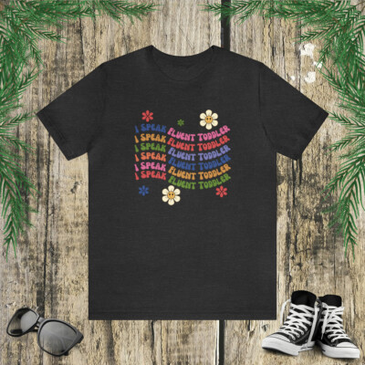 Groovy I Speak Fluent Toddler t shirt Daycare worker Teacher tshirt