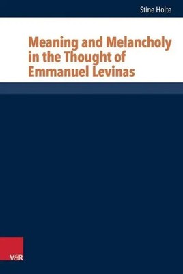 Stine Holte | Meaning and Melancholy in the Thought of Emmanuel Levinas | Buch