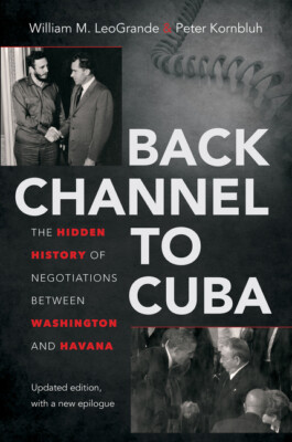 Back Channel To Cuba: The Hidden History Of Negotiations Between Washington...