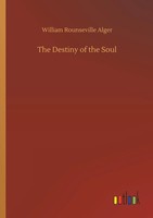 William Rounseville Alger | The Destiny Of The Soul | Taschenbuch | Englisch