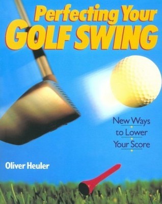 Perfecting Your Golf Swing (Golf Boo..., Heuler, Oliver