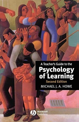 A Teacher's Guide to the Psychology of Learning,Michael J. A. Ho