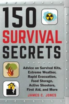150 Survival Secrets: Advice On Survival Kits, Extreme Weather, Rapid Evacu...