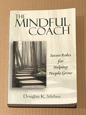 The Mindful Coach: Seven Roles for Helping People Grow - Paperback - GOOD