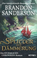 BRANDON SANDERSON * EIN STURMLICHT-CHRONIKEN ROMAN * DER SPLITTER DER DÄMMERUNG