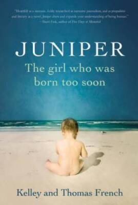 Juniper: The Girl Who Was Born Too Soon - Hardcover By French, Kelley - GOOD