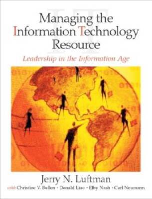 Managing the Information Technology Resource: Leadership in the Inf - VERY GOOD