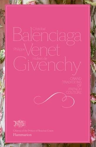 Cristobal Balenciaga Philippe Venet Hubert de Givenchy: Grand Traditions in
