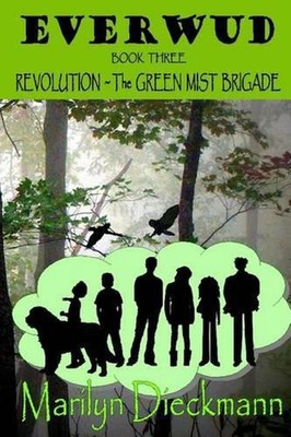 Everwud - Book Three: Revolution - The Green Mist Brigade by Marilyn Dieckmann (