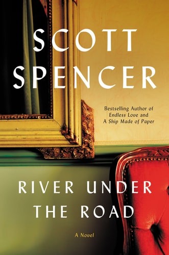 River Under the Road: A Novel by Spencer, Scott, Good Book