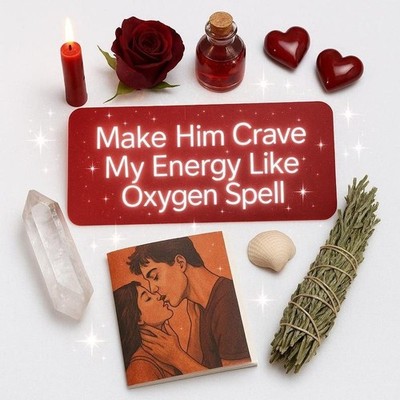Make Him Crave Me Like Oxygen Spell   Your Vibe Becomes His Secret Addiction