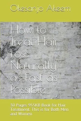 How to Treat Hair Loss Naturally as Fast as Possible: 30 Pages 955KB Book for Ha