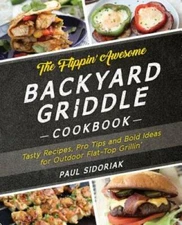 The Flippin' Awesome Backyard Griddle Cookbook: Tasty Recipes, Pro Tips a - GOOD