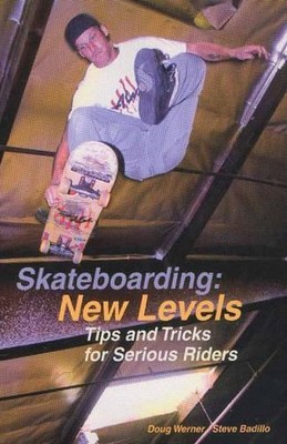 Skateboarding: New Levels: Tips and Tricks for Serious Riders by Doug Werner (En