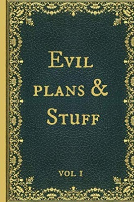 Evil Plans & Stuff: Funny Novelty Gag Gift Notebook, Journal. Ideal For Secret S