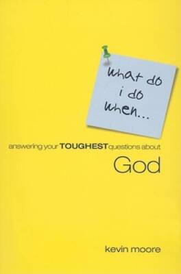 What Do I Do When Answering Your Toughest Questions About God (What Do I - GOOD