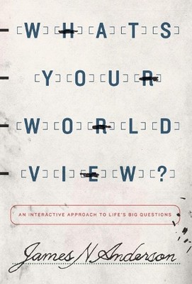 What's Your Worldview?: An Interact..., James N Anderso