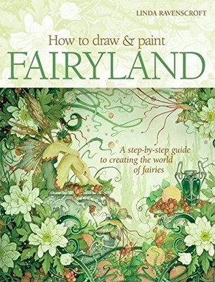 How to Draw and Paint Fairyland: A Step-by-Step Guide to Creating the World ...