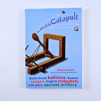 Art of the Catapult - William Gurstelle (Trade Paperback 2004)