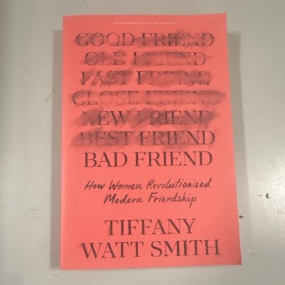 Bad Friend by Tiffany Watt Smith, Paperback, Memoir, Female Friendship