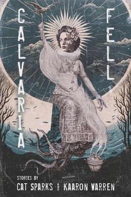 Calvaria Fell, Paperback by Sparks, Cat; Warren, Kaaron, Brand New, Free ship...