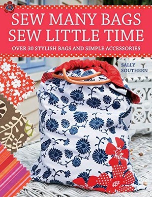 Sew Many Bags. Sew Little Time: Over 30 Simply Sty by Southern, Sally 071532649X