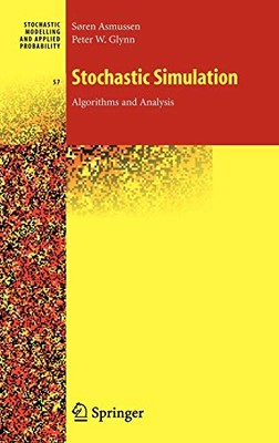 STOCHASTIC SIMULATION: ALGORITHMS AND ANALYSIS (STOCHASTIC By Soren Asmussen