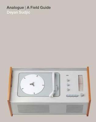 Analogue: A Field Guide by Deyan Sudjic