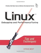 LINUX DEBUGGING AND PERFORMANCE TUNING: TIPS AND By Steve Best **Excellent**