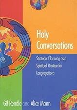HOLY CONVERSATIONS: STRATEGIC PLANNING AS A SPIRITUAL By Gil Rendle & Alice Mann