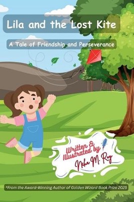 Lila And The Lost Kite: A Tale Of Friendship And Perseverance by Neha Moghe Roy 
