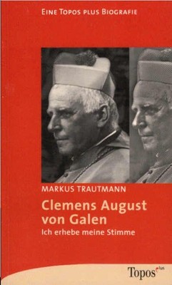 Clemens August von Galen : ich erhebe meine Stimme. Topos-plus-Taschenbücher ; B