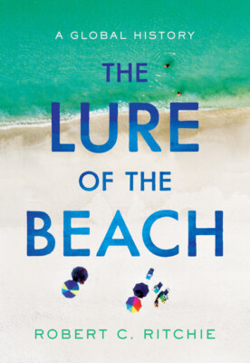 The Lure Of The Beach: A Global History