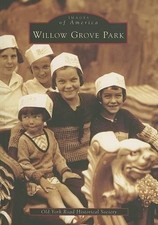Old York Road Historical Society Willow Grove Park (Poche) Images of America