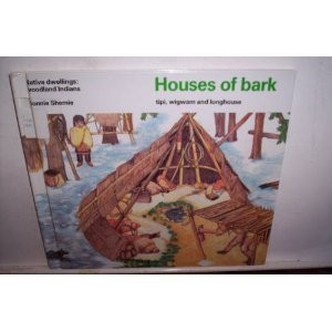 Houses of Bark: Tipi, Wigwam and Longhouse (Native Dwellings : Woodland Indi...