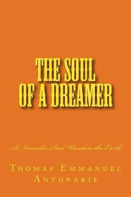 The Soul of a Dreamer: A Nomadic Soul Wanders the Earth by Thomas Emmanuel Anton