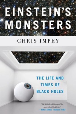 Einstein's Monsters: The Life and Times of Black Holes by Chris Impey (English) 