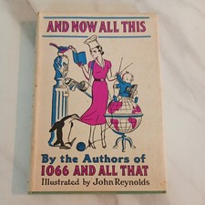 And Now All This by the authors of 1066 And All That John Reynolds hardback 1944