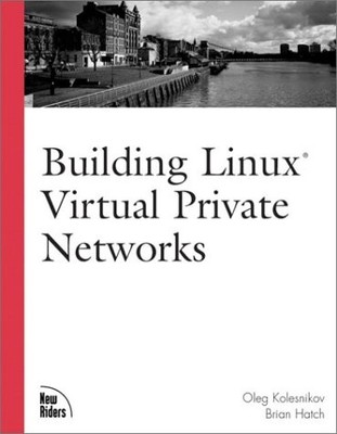 BUILDING LINUX VIRTUAL PRIVATE NETWORKS (VPNS) By Oleg Kolesnikov & Bri Hatch