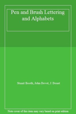 Pen and Brush Lettering and Alphabets,Stuart Booth, John Dovet, 