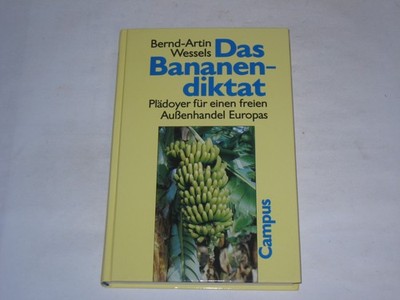 Wessels, Bernd-Artin:Das Bananendiktat : Plädoyer für einen freien Außenhande