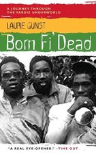 Born Fi' Dead: A Journey Through the Yardie Underw... by Gunst, Laurie Paperback