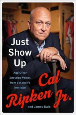 Just Show Up: And Other Enduring Values from Baseball's Iron Man by Ripken: Used