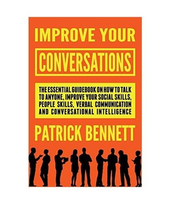 Improve Your Conversations: The Essential Guidebook on How to Talk to Anyone, Im