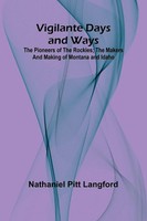 Vigilante Days And Ways; The Pioneers Of The Rockies; The Makers And Making...