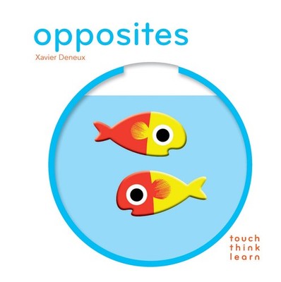 TouchThinkLearn: Opposites (Touch Think Learn) - board book Deneux, Xavier